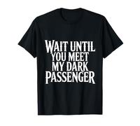 Wait Until You Meet My Dark Passenger Serial Killer Humor T-Shirt