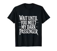 Wait Until You Meet My Dark Passenger Serial Killer Humor T-Shirt