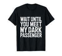 Wait Until You Meet My Dark Passenger Serial Killer Humor T-Shirt