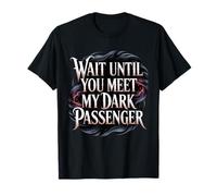 Wait Until You Meet My Dark Passenger Serial Killer Humor T-Shirt