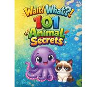 Wait, What? 101 Animal Secrets: Suprising Facts and Silly Secrets About All Kinds of Animals