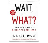 Wait, What?: A Thought-Provoking Guide To Asking The Right Questions