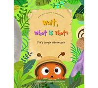 Wait, What Is That?: : Pip's Jungle Adventure - A tiny ant. A big world. So many surprises!