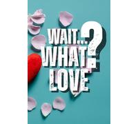 Wait… What Love?: A Journal for the Things My Heart Keeps and My Brain Forgets