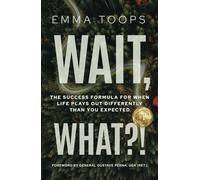 Wait, What?!: The Success Formula for When Life Plays Out Differently Than You Expected