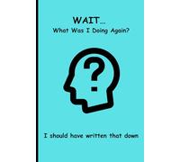 Wait… What Was I Doing Again?: Fun Gift Journal for our Forgetful Friend and Family
