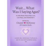 Wait… What Was I Saying Again?: A Little Book About Big Love, Lost Keys, and Alzheimer’s