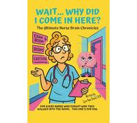 “Wait… Why Did I Come Here? The Ultimate Nurse Brain Chronicles” For Every Nurse Who Forgot Why They Walked Into The Room… This One’s For You. Written ... stories, memes, and nurse-life confessions.