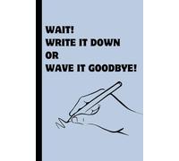 Wait! Write It Down Or Wave It Goodbye!: A Funny Notebook for Seniors Aging Gracefully (One Note at a Time)