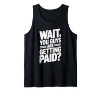 Wait You Guys are Getting Paid? Humour de Bureau Amusant Débardeur
