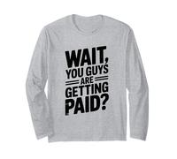 Wait You Guys are Getting Paid? Humour de Bureau Amusant Manche Longue
