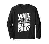 Wait You Guys are Getting Paid? Humour de Bureau Amusant Manche Longue