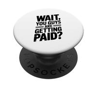 Wait You Guys are Getting Paid? Humour de Bureau Amusant PopSockets PopGrip Adhésif