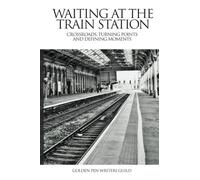 Waiting At The Train Station: Crossroads, Turning Points and Defining Moments