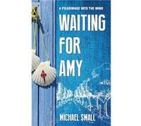 WAITING FOR AMY A Pilgrimage Into The Mind - Michael Small - Amazon Digital Services LLC KDP - Livre en Anglais Michael SmallMichael Small (Auteur)