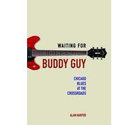 Waiting for Buddy Guy: Chicago Blues at the Crossroads