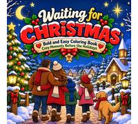 Waiting for Christmas: Bold and Easy Coloring Book - Cozy Moments Before the Holidays: Relaxing Scenes of Tree Decorating, Cookie Baking, Gift ... Festive Home Traditions for Adults to Color