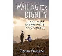 Waiting for Dignity: Legitimacy and Authority in Afghanistan