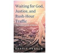 Waiting For God, Justice, And Rush-Hour Traffic