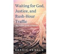 Waiting for God, Justice, and Rush-Hour Traffic