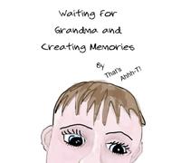Waiting For Grandma and Creating Memories: That's Ahhh-T! | Grandma children book | Grandma Kids Book | Grandma Coming To Stay Book | | 8 x 8 inch ... Creating Memories with Grandma Journal Book |