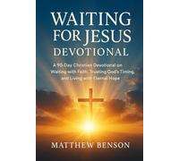 Waiting for Jesus Devotional: A 90-Day Christian Devotional on Waiting with Faith, Trusting God’s Timing, and Living with Eternal Hope