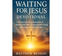 Waiting for Jesus Devotional: A 90-Day Christian Devotional on Waiting with Faith, Trusting God’s Timing, and Living with Eternal Hope