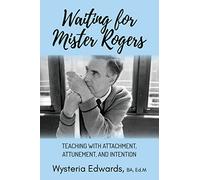 Waiting for Mister Rogers: Teaching With Attachment, Attunement, and Intention