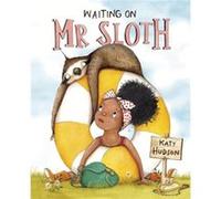 Waiting for Mr Sloth by Katy Hudson Katy Hudson (Auteur)
