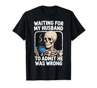 Waiting For My Husband To Admit He Was Wrong T-Shirt