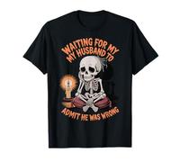 Waiting For My Husband To Admit He Was Wrong T-Shirt
