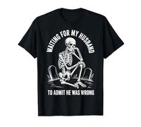 Waiting For My Husband To Admit He Was Wrong T-Shirt