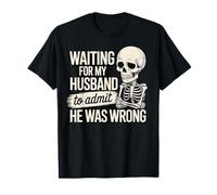 Waiting For My Husband To Admit He Was Wrong T-Shirt