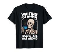 Waiting For My Wife To Admit She Was Wrong T-Shirt
