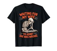 Waiting For My Wife To Admit She Was Wrong T-Shirt