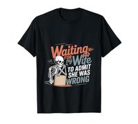 Waiting for My Wife to Admit She Was Wrong - T-Shirt