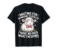 Waiting for Someone to Realize I'm Clueless - T-Shirt