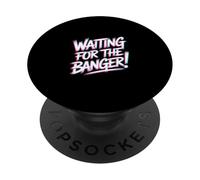 Waiting for The Banger PopSockets PopGrip Adhésif