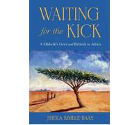 Waiting for the Kick A Midwife's Grief and Rebirth in Africa - Sheila Kimble-Haas - She Writes Press - ebook (ePub) - Livre