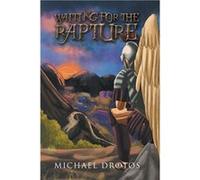 Waiting for the Rapture - Michael Drotos - Author Solutions Inc - Livre en Anglais Michael DrotosMichael Drotos (Auteur)