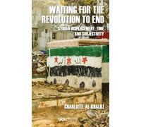 Waiting for the Revolution to End: Syrian Displacement, Time and Subjectivity