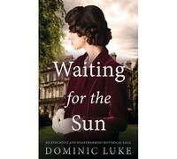 Waiting For The Sun An Evocative And Heartwarming Historical Saga