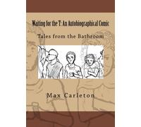 Waiting for the T: An Autobiographical Comic: Tales from the Bathroom