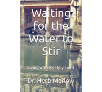 Waiting For The Water To Stir: Living With The Holy Spirit