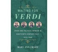 Waiting for Verdi: Opera and Political Opinion in Nineteenth-Century Italy, 1815-1848 - [Version Originale] Inconnu (Auteur)