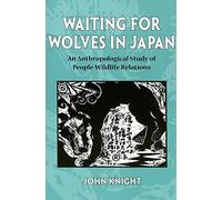 Waiting for Wolves in Japan: An Anthropological Study of People-wildlife Relations