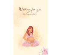 Waiting for You: My Pregnancy Diary: pregnancy monthly journal