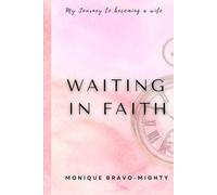 Waiting In Faith: My Journey To Becoming a Wife