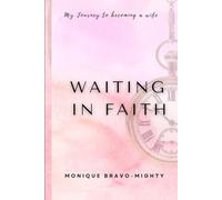Waiting In Faith: My Journey To Becoming a Wife