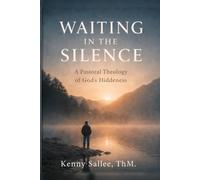 Waiting in the Silence: A Pastoral Theology of God’s Hiddenness